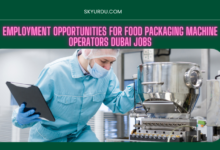 EMPLOYMENT OPPORTUNITES FOR FOOD PACKAGING MACHINCE OPERATORS DUBAI JOBS