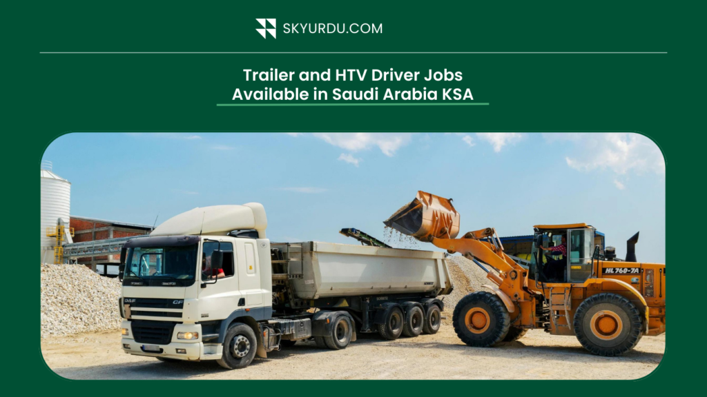 Trailer and HTV driver jobs available in Saudi Arabia KSA