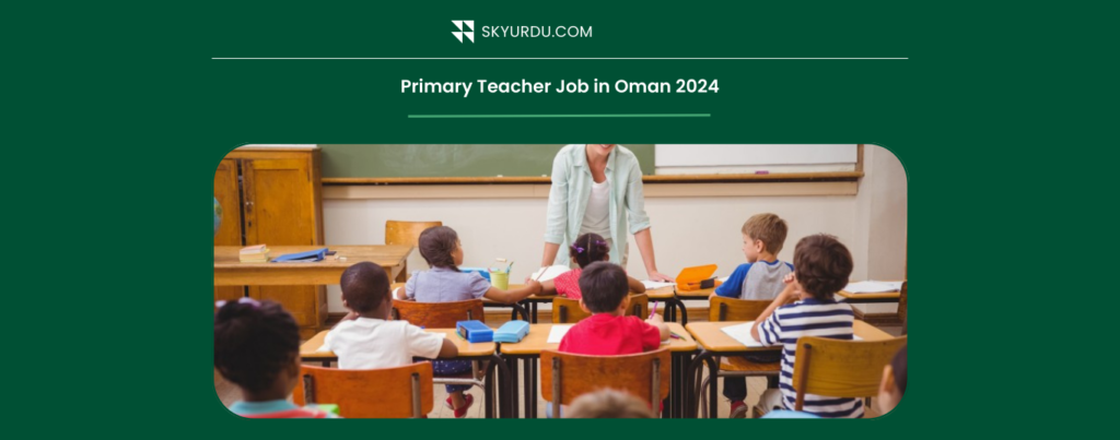 Primary Teacher Job in Oman 2024