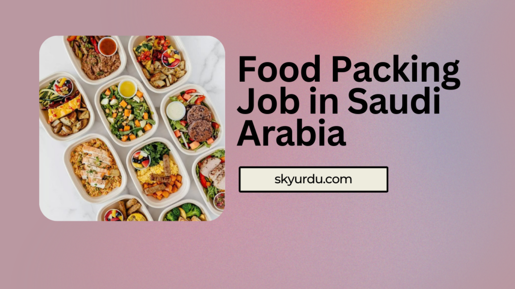 Food Packing Job in Saudi Arabia
