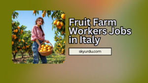 Fruit Farm Workers Jobs in Italy