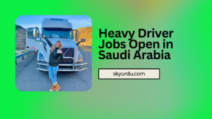 Heavy Driver Jobs Open in Saudi Arabia