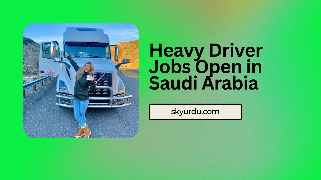 Heavy Driver Jobs Open in Saudi Arabia