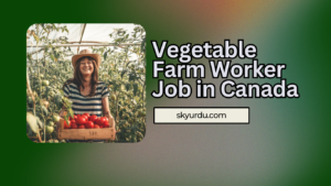 Vegetable Farm Worker Job in Canada