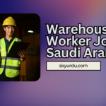 Warehouse Worker Jobs in Saudi Arabia